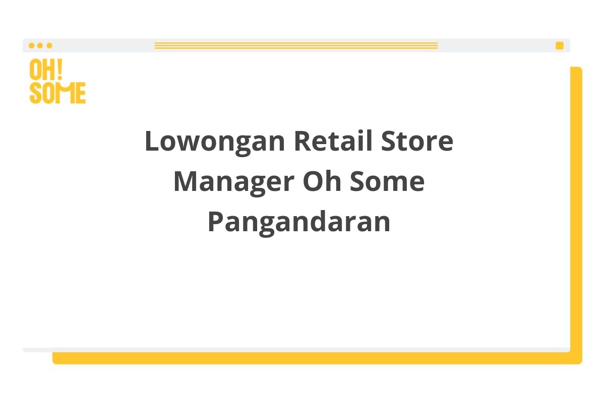 Lowongan Retail Store Manager Oh Some Pangandaran