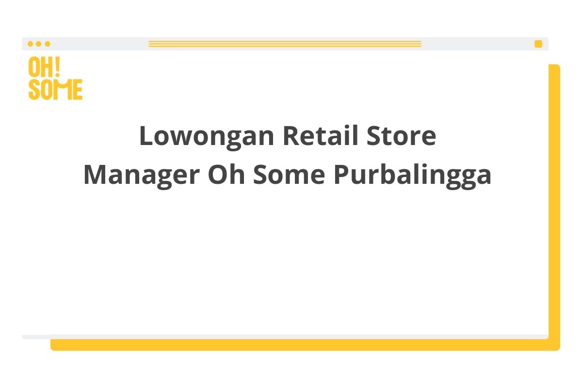 Lowongan Retail Store Manager Oh Some Purbalingga