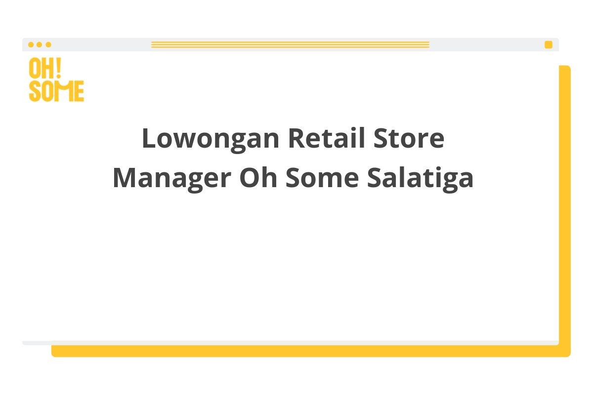 Lowongan Retail Store Manager Oh Some Salatiga