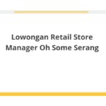 Lowongan Retail Store Manager Oh Some Serang