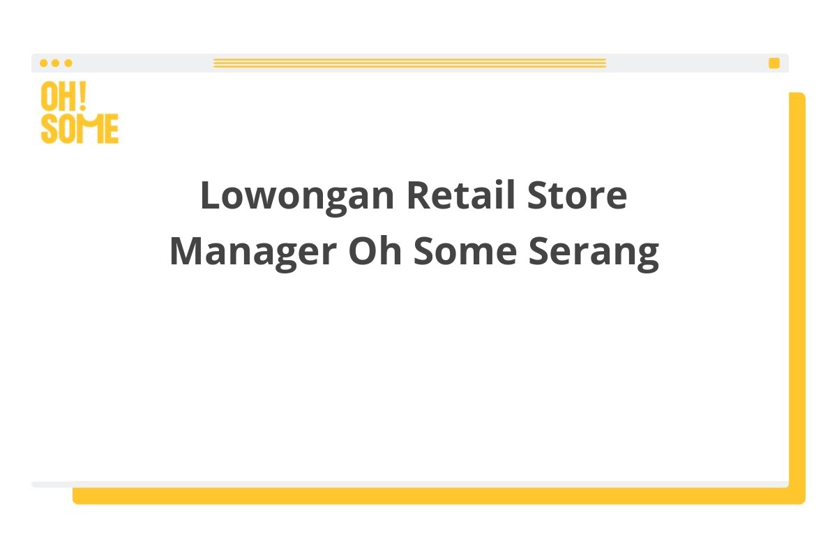 Lowongan Retail Store Manager Oh Some Serang