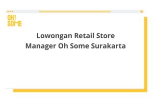 Lowongan Retail Store Manager Oh Some Surakarta