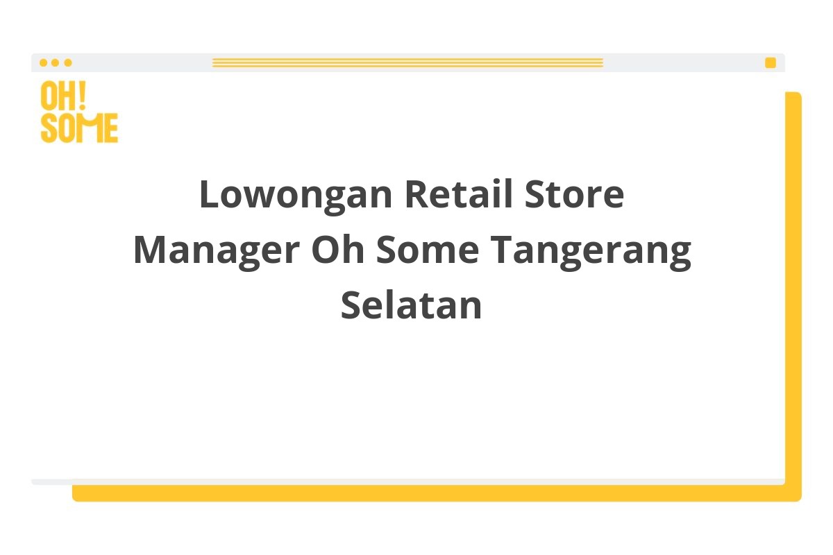 Lowongan Retail Store Manager Oh Some Tangerang Selatan