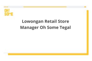 Lowongan Retail Store Manager Oh Some Tegal