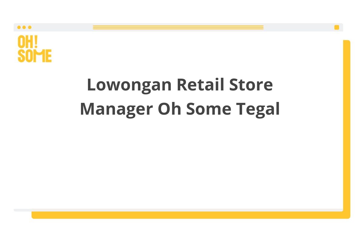 Lowongan Retail Store Manager Oh Some Tegal