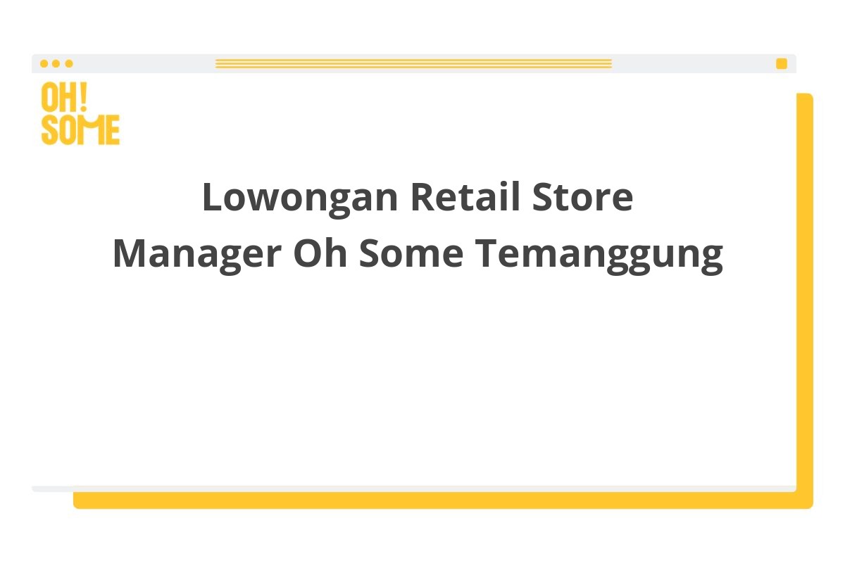 Lowongan Retail Store Manager Oh Some Temanggung