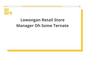 Lowongan Retail Store Manager Oh Some Ternate