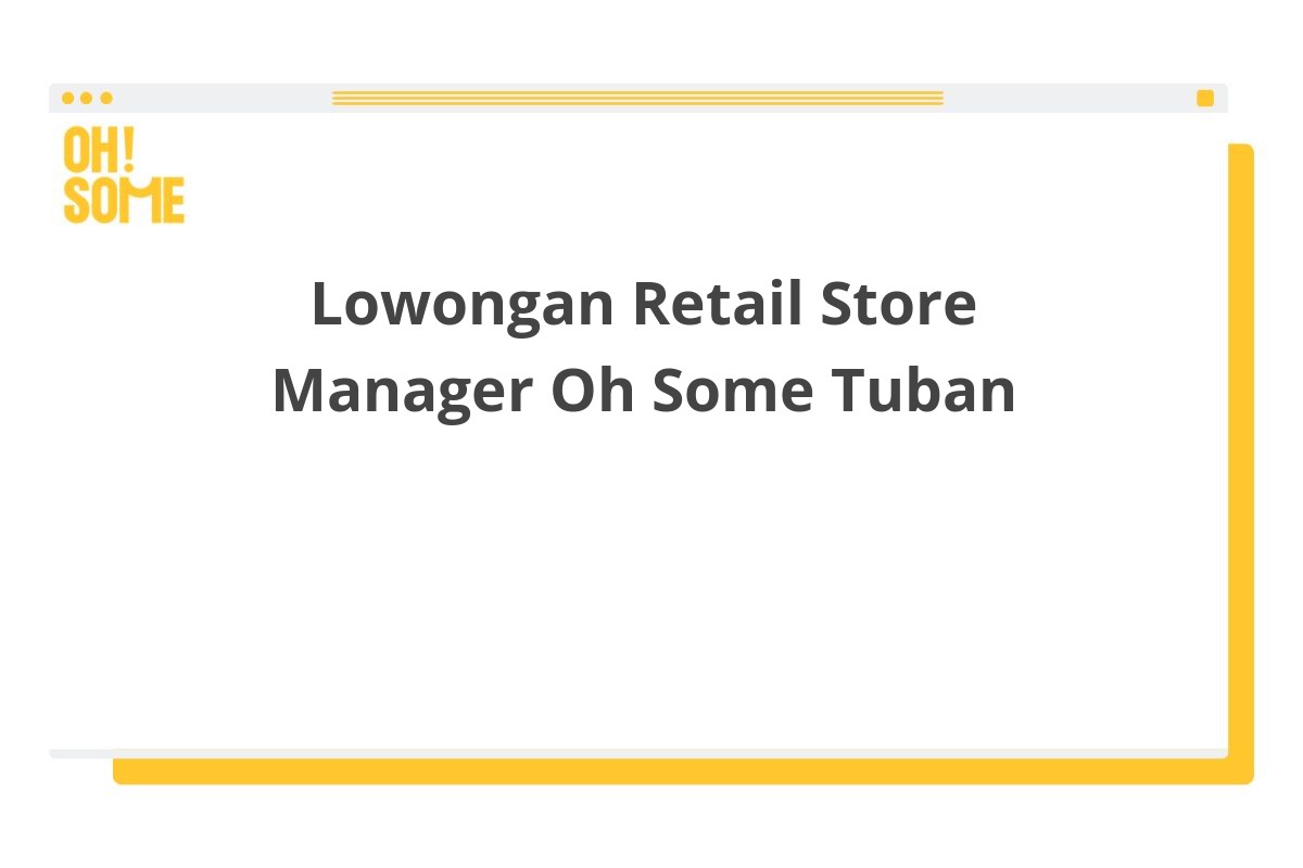 Lowongan Retail Store Manager Oh Some Tuban