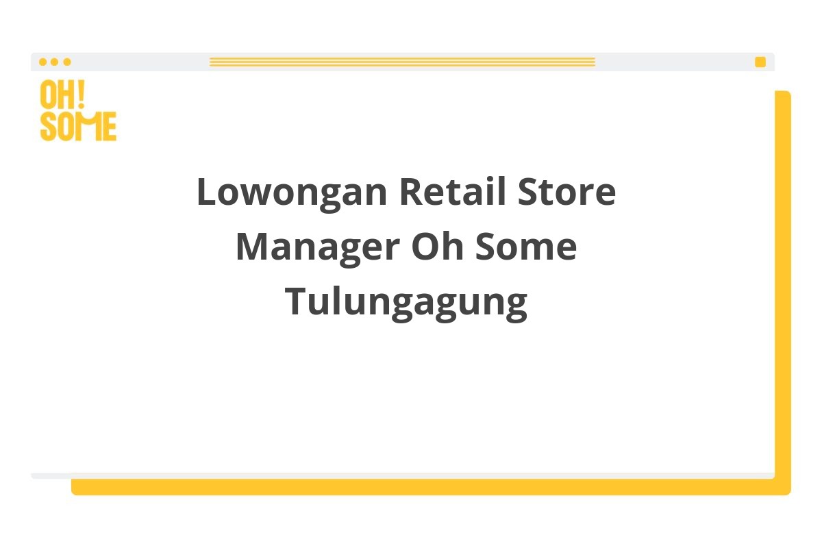 Lowongan Retail Store Manager Oh Some Tulungagung