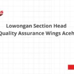 Lowongan Section Head Quality Assurance Wings Aceh