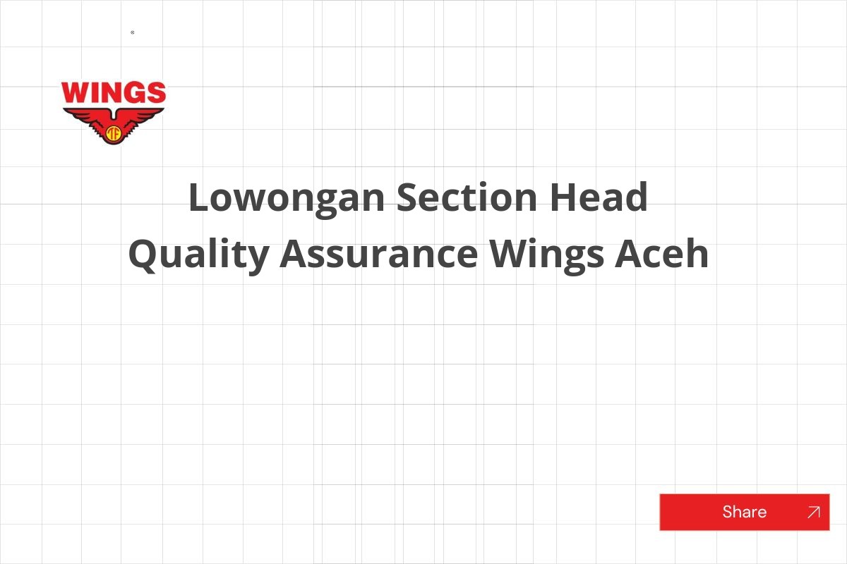 Lowongan Section Head Quality Assurance Wings Aceh