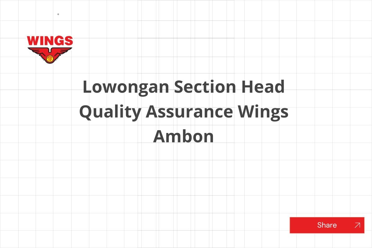 Lowongan Section Head Quality Assurance Wings Ambon