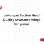Lowongan Section Head Quality Assurance Wings Banyumas