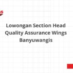 Lowongan Section Head Quality Assurance Wings Banyuwangis