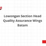 Lowongan Section Head Quality Assurance Wings Batam