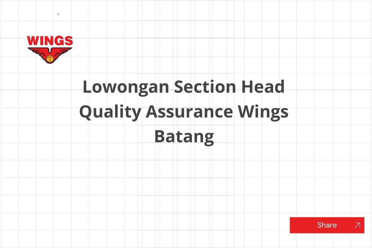 Lowongan Section Head Quality Assurance Wings Batang