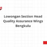 Lowongan Section Head Quality Assurance Wings Bengkulu