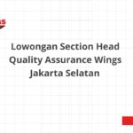 Lowongan Section Head Quality Assurance Wings Jakarta Selatan