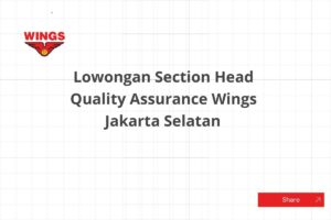 Lowongan Section Head Quality Assurance Wings Jakarta Selatan