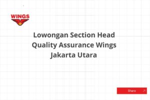 Lowongan Section Head Quality Assurance Wings Jakarta Utara