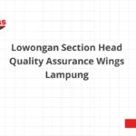 Lowongan Section Head Quality Assurance Wings Lampung