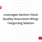 Lowongan Section Head Quality Assurance Wings Tangerang Selatan