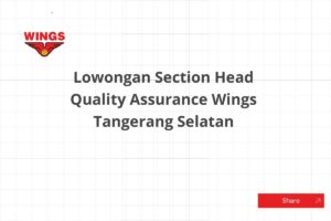 Lowongan Section Head Quality Assurance Wings Tangerang Selatan