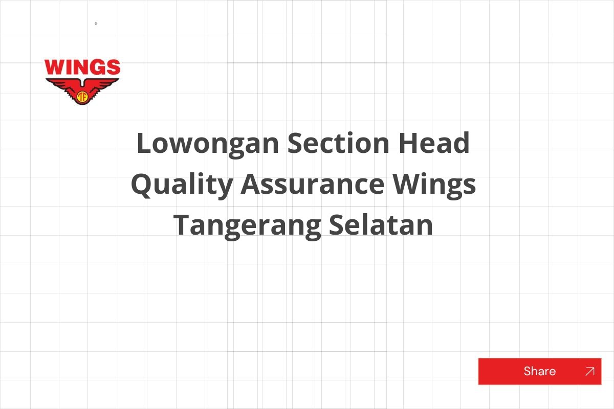 Lowongan Section Head Quality Assurance Wings Tangerang Selatan